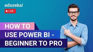 How to use Power BI - Beginner to Pro in 60 Minutes | Power BI Tutorial For Beginners | Edureka Live