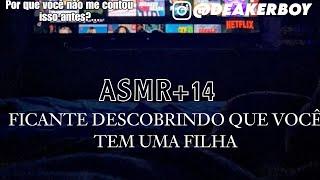 Asmr +14 - Seu Ficante descobrindo que vc tem uma filha...