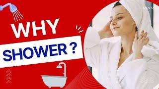 Why do we need to shower?