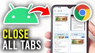 How To Close All Tabs At Once On Android In Chrome - Full Guide