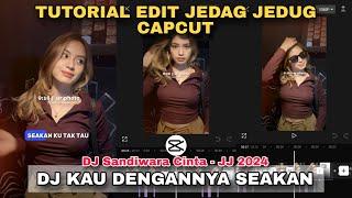 Tutorial Edit Jedag Jedug Capcut DJ KAU DENGANNYA SEAKAN KU TAK TAU || JJ 2024