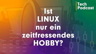 Ist Linux nur ein zeitfressendes Hobby wenn man damit nicht arbeiten kann? - Tech Linux Podcast