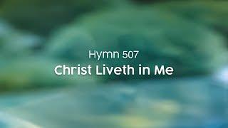 Christ Liveth in Me - Hymn 507