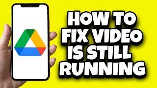 How To Fix Video Is Still Processing Problem Google Drive (2024)