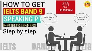 HOW TO GET IELTS BAND 9 SPEAKING PART 1 | Overview, Tips and Detail instruction