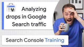 Analyzing drops in Google Search traffic - Google Search Console Training