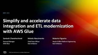 AWS re:Invent 2022 - Simplify & accelerate data integration & ETL modernization w/AWS Glue (ANT223)