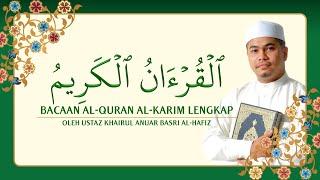 Bacaan Al-Quran Al-Karim Lengkap oleh Ustaz Khairul Anuar Basri Al-Hafiz