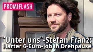 Unter uns-Stefan Franz: Harter 6-Euro-Job in Drehpause