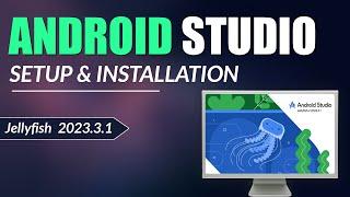 Android Studio Setup & Installation - Latest Version of Android Studio 2024 - Jellyfish