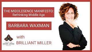 The Middlescence Manifesto  Rethinking Middle Age with Barbara Waxman