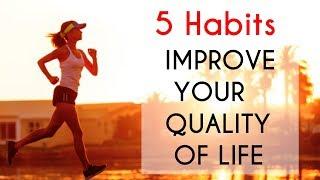 5 HABITS THAT IMPROVE YOUR QUALITY OF LIFE