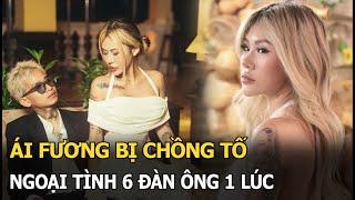 Ái Fương bị chồng tố ngoại tình 6 đàn ông 1 lúc