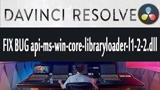 FIX BUG in Davince Resolve api-ms-win-core-libraryloader-l1-2-2.dll