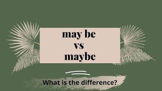 maybe vs. may be/ What is the difference?/ Grammar/ Usage