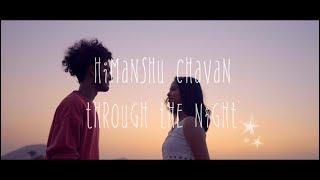 THROUGH THE NIGHT | HIMANSHU CHAVAN | (Official Music Video)