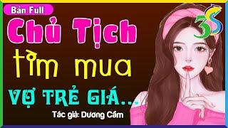 [Full Bộ] CHỦ TỊCH TÌM MUA VỢ TRẺ VỚI GIÁ…- Nghe #HaVy3s Kể Chuyện 5 Phút Ngủ Ngon