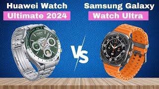 Galaxy Watch Ultra vs Huawei Watch Ultimate 2024