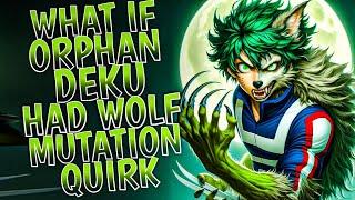 What if Orphan Deku had Wolf Mutation Quirk || PART 1 ||