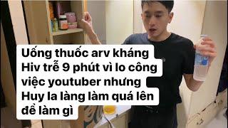 Uống thuốc arv kháng Hiv trễ 9 phút vì lo công việc youtuber nhưng Huy la làng làm quá lên để làm gì