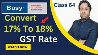 How to Convert GST Rate 17% to 18% in BUSY Software |Changing Latest GST Rate in BUSY