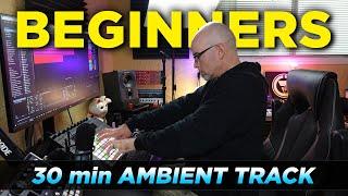 30 min Ambient Track for Beginners - Get Inspired & Find Your Sound
