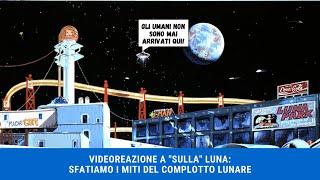 VIDEOREAZIONE A "SULLA" LUNA: SFATIAMO I MITI DEL COMPLOTTO LUNARE