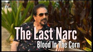 The Last Narc  Blood In The Corn