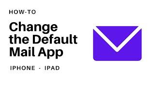 How to Change The Default Mail App on Your iPhone or iPad