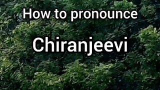 How to Pronounce Chiranjeevi