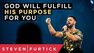 God Will Fulfill His Purpose For You | Pastor Steven Furtick