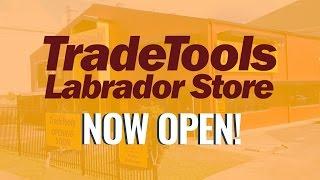 NEW TradeTools Labrador Store NOW OPEN