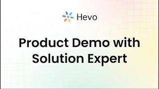 Hevo's Learning Labs: Product Demo with Solution Expert