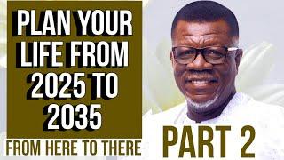 Don't Go Into 2025 Without A Life Plan - Part 2/4|| From Here to There|| Dr. Mensa Otabil