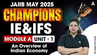 JAIIB May 2025 Champions | JAIIB IE & IFS MODULE A | An Overview of Indian Economy | UNIT 1