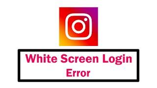 Instagram Fix White screen Login error Problem Solve