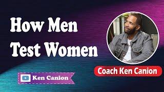 How Men Test Women || Coach Ken Canion