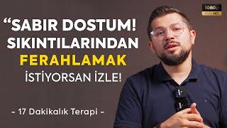 Sabır Dostum! Sıkıntılarından Ferahlamak İstiyorsan İzle