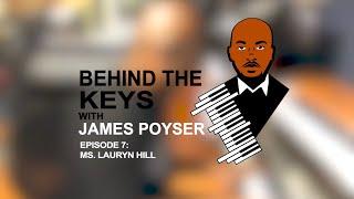 Behind they Keys w/ James Poyser – Episode 7: Ms. Lauryn Hill