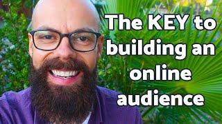 The KEY to building an online audience | It's simpler than you think!