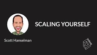  Scaling Yourself (Scott Hanselman)