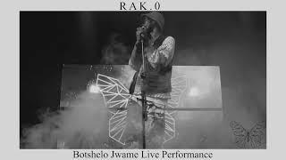 Rak.0 - Botshelo Jwame  LIVE