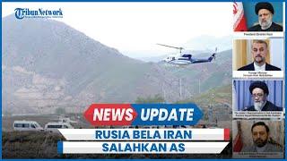 Rusia Salahkan AS Kecelakaan Helikopter Tewaskan Presiden Iran Ebrahim Raisi