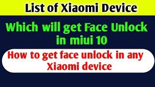 List of Xiaomi device which will get face unlock in MIUI 10,Get Face Unlock in Any Xiaomi Device