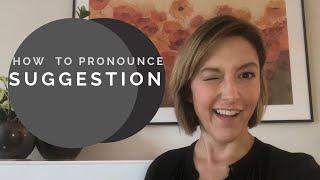 Learn to Pronounce SUGGESTION - American English Pronunciation Lesson #learnenglish