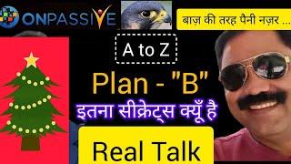 Real Talk #ONPASSIVE PLAN "B" ॥ बाज़ की तरह पैनी नज़र ॥ OP Plan B इतना सीक्रेट्स क्यूँ ॥ यह बात किसी