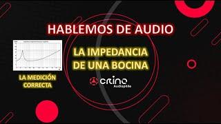  Impedancia de una bocina | La verdadera medición | Hablemos de audio #crinoaudiophile #audiofilo