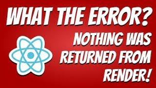 ReactJS: "Nothing was returned from render" - What the Error?