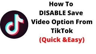 How To DISABLE Save Video Option From Tiktok,HOW TO Stop Your Tik Tok Videos Download