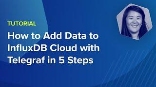 How to Add Data to InfluxDB Cloud with Telegraf in 5 Steps